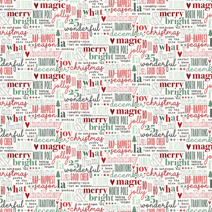 Fabric pattern Text Word Art: Fun, festive seasonal typography celebrating the holidays and time spent at home. Background Colors: Red, Green, and Cream from The Evergreen Wishes fabric collection by Traci Reed for Riley Blake Designs blends classic holiday traditions with a fresh, modern palette of rich reds, deep greens, mint, cream, and black. It features beautiful winter florals, cozy plaids, and playful seasonal motifs.