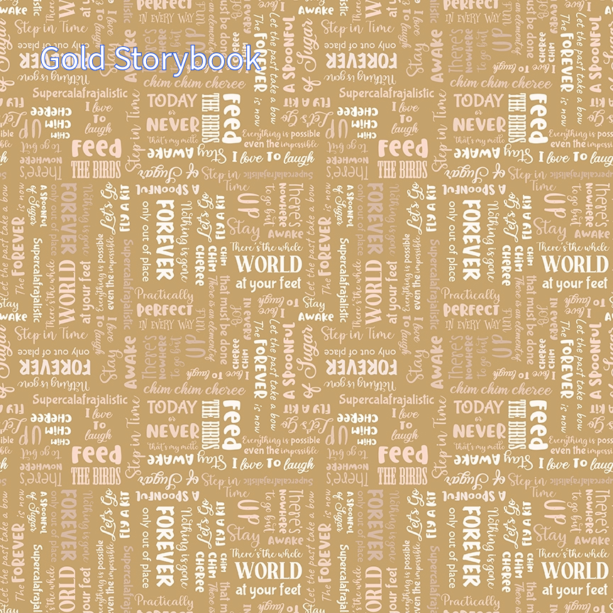 Cotton fabric spoonful sugar collection pattern called gold strorybook it is  gold background with a repeating pattern of colorful words and phrases, including "Forever," "Awake," and "Step in Time." The words are in various fonts and sizes, creating a visually engaging design.
