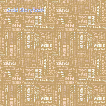 Cotton fabric spoonful sugar collection pattern called gold strorybook it is  gold background with a repeating pattern of colorful words and phrases, including "Forever," "Awake," and "Step in Time." The words are in various fonts and sizes, creating a visually engaging design.